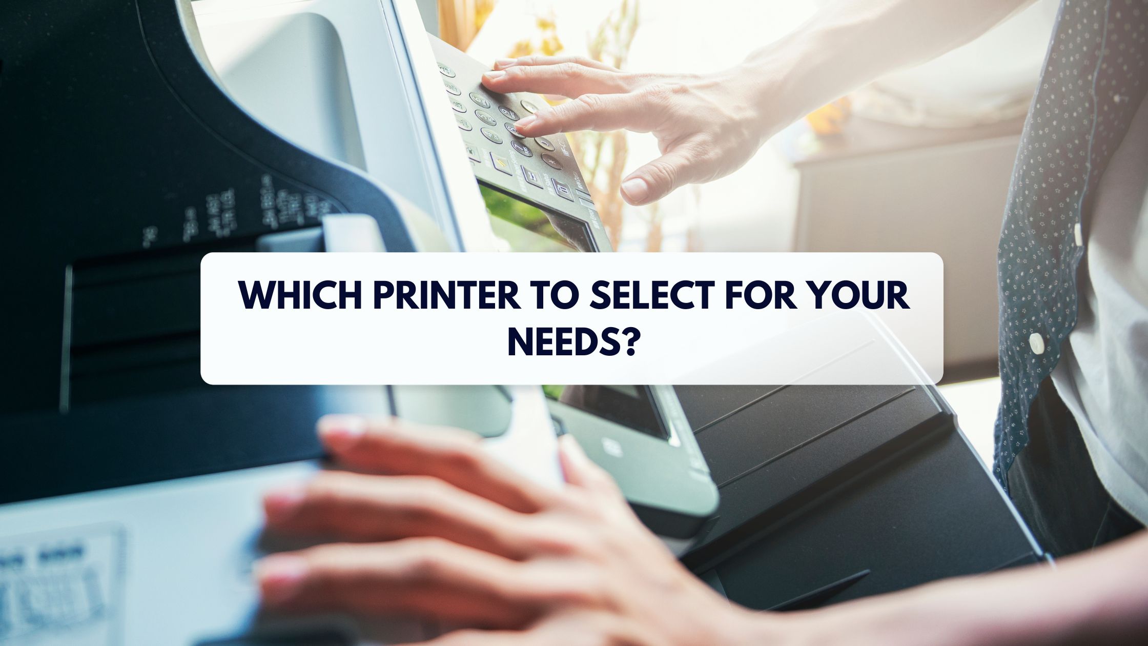 Which printer to select for your needs?